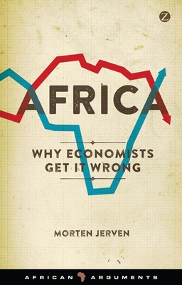 Africa: Why Economists Get It Wrong (African Arguments) Cover Image
