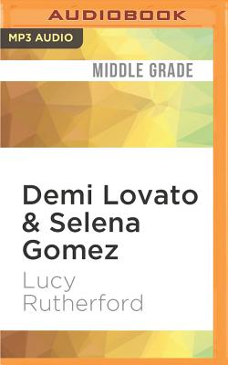 Demi Lovato & Selena Gomez: The Complete Unofficial Story of the Bffs Cover Image