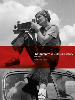 Photography, Fourth Edition: A Cultural History By Mary Warner Marien Cover Image