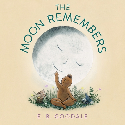 The Moon Remembers By E. B. Goodale, E. B. Goodale (Illustrator) Cover Image