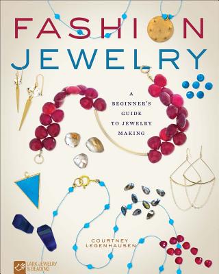 Fashion Jewelry: A Beginner's Guide to Jewelry Making By Courtney Legenhausen Cover Image