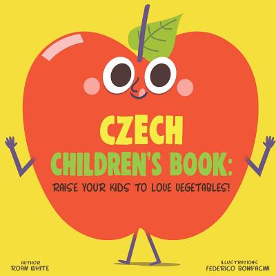 Czech Children's Book: Raise Your Kids to Love Vegetables! By Federico Bonifacini (Illustrator), Roan White Cover Image