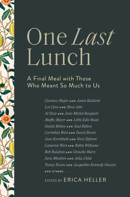 One Last Lunch: A Final Meal with Those Who Meant So Much to Us By Erica Heller (Editor) Cover Image
