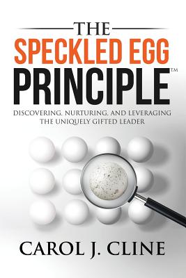 The Speckled Egg Principle: Discovering, Nurturing, and Leveraging the Uniquely Gifted Leader Cover Image