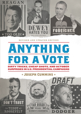 Anything for a Vote: Dirty Tricks, Cheap Shots, and October Surprises in U.S. Presidential Campaigns By Joseph Cummins Cover Image