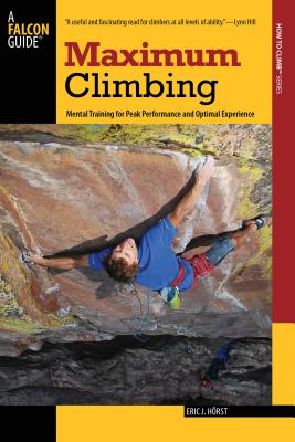 Maximum Climbing: Mental Training For Peak Performance And Optimal Experience (How to Climb) Cover Image