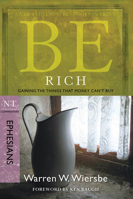 Be Rich (Ephesians): Gaining the Things That Money Can't Buy (The BE Series Commentary) Cover Image