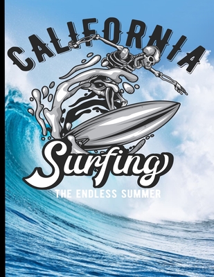 California Surfing The Endless Summer: Surf, ride the wave, take the big crushers with your surfboard Cover Image