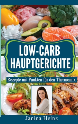 Low-Carb Hauptgerichte: Rezepte mit Punkten für den Thermomix By Janina Heinz Cover Image