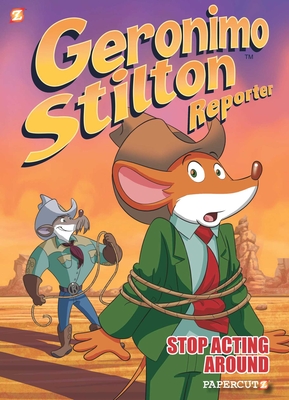 Geronimo Stilton Reporter #3: Stop Acting Around (Geronimo Stilton Reporter Graphic Novels #3)