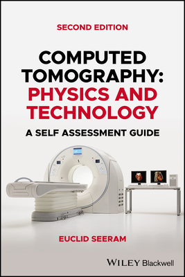 Computed Tomography: Physics and Technology. a Self Assessment Guide By Euclid Seeram Cover Image