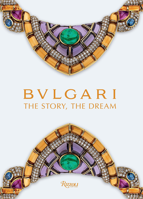 Bulgari: The Story, The Dream By Chiara Ottaviano (Editor), Lucia Boscaini (Editor) Cover Image