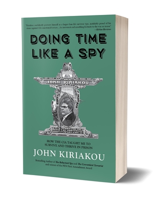 Doing Time Like a Spy: How the CIA Taught Me to Survive and Thrive in Prison Cover Image