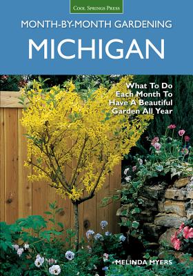 Michigan Month-by-Month Gardening: What to Do Each Month to Have A Beautiful Garden All Year (Month By Month Gardening) Cover Image