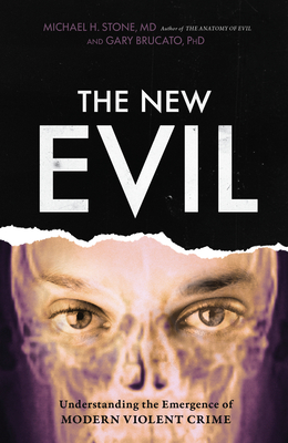 The New Evil: Understanding the Emergence of Modern Violent Crime By Michael H. Stone, Gary Brucato, Ann W. Burgess (Afterword by) Cover Image