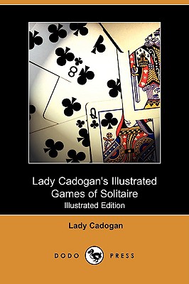 Lady Cadogan's Illustrated Games of Solitaire (Illustrated Edition) (Dodo Press) By Lady Cadogan Cover Image