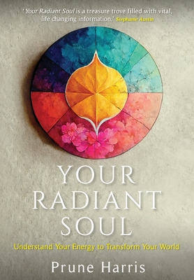 Your Radiant Soul: Understand Your Energy to Transform Your World By Prune Harris Cover Image