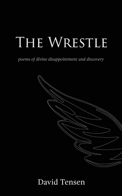 The Wrestle: Poems of Divine Disappointment and Discovery Cover Image