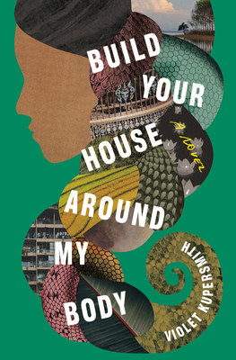 Book cover: Build your House Around My Body by Violet Kupersmith. In front of a green background, a collage creates the image of a human face in profile and a long braid, with each strand a different texture (a blue sky, red scales, yellow crops, a leaf, shelves, and more)