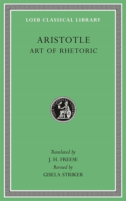 Art of Rhetoric (Loeb Classical Library #193) By Aristotle, J. H. Freese (Translator), Gisela Striker (Revised by) Cover Image