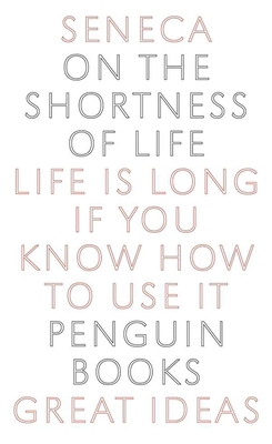 On the Shortness of Life: Life Is Long if You Know How to Use It (Penguin Great Ideas) By Seneca, C. D. N. Costa (Translated by) Cover Image