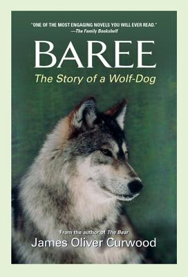 Baree: The Story of a Wolf-Dog By James Oliver Curwood Cover Image