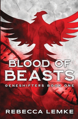 Blood of Beasts: Geneshifters Book 1 By Rebecca Lemke Cover Image