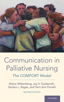 Communication in Palliative Nursing: The Comfort Model By Elaine Wittenberg, Joy V. Goldsmith, Sandra L. Ragan Cover Image