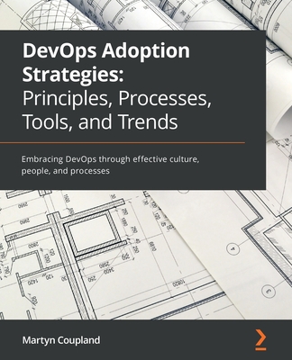 DevOps Adoption Strategies: Embracing DevOps through effective culture, people, and processes By Martyn Coupland Cover Image