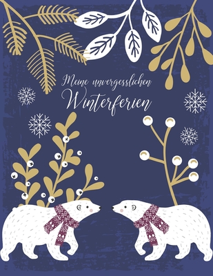Meine unvergesslichen Winterferien: Reisetagebuch zum Selberschreiben - Ferientagebuch für Mädchen ab 6 Jahre - Urlaubstagebuch für 14 Tage Winterurla Cover Image