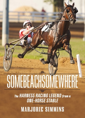 Somebeachsomewhere: A Harness Racing Legend from a One-Horse Stable Cover Image