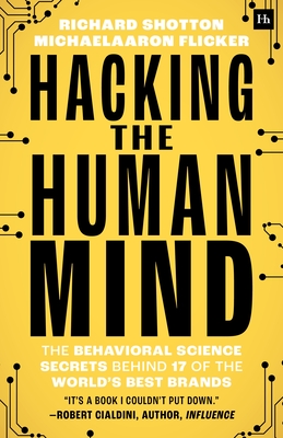 Hacking the Human Mind: The behavioral science secrets behind 17 of the world's best brands By Richard Shotton, MichaelAaron Flicker Cover Image