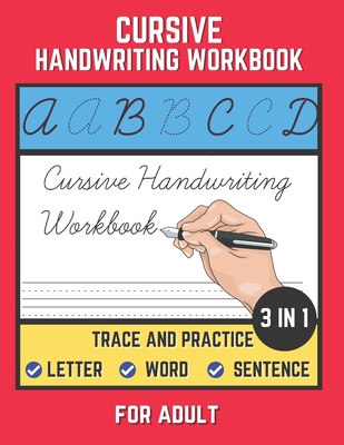 Cursive Handwriting Workbook For Adult: Trace and Practice Letter, Word and Sentence 3 in 1 Cursive Handwriting Practice Book to Learn Easily at Home. By Shayan Senior Cover Image
