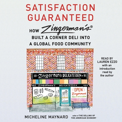 Satisfaction Guaranteed: How Zingerman's Built a Corner Deli Into a Global Food Community By Micheline Maynard, Micheline Maynard (Contribution by), Lauren Ezzo (Read by) Cover Image