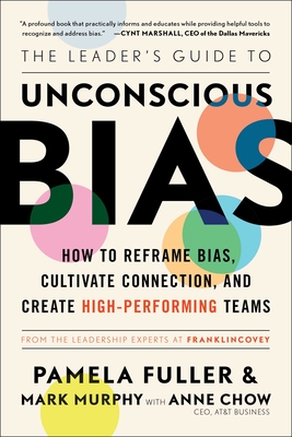 The Leader's Guide to Unconscious Bias: How To Reframe Bias, Cultivate Connection, and Create High-Performing Teams By Pamela Fuller, Mark Murphy, Anne Chow (With) Cover Image