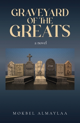 Graveyard of The Greats By Mokbel Almaylaa Cover Image