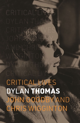 Dylan Thomas (Critical Lives)