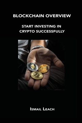 Blockchain Overview: Start Investing in Crypto Successfully By Ismail Leach Cover Image