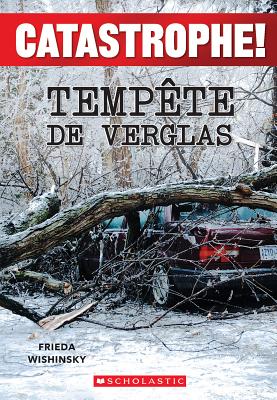 Catastrophe! Tempête de Verglas By Frieda Wishinsky Cover Image