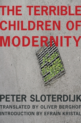 The Terrible Children of Modernity (Wellek Library Lectures)