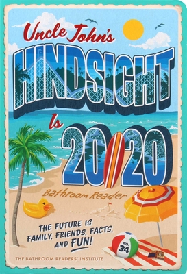 Uncle John's Hindsight Is 20/20 Bathroom Reader: The Future Is Family, Friends, Facts, and Fun (Uncle John's Bathroom Reader Annual #34) Cover Image