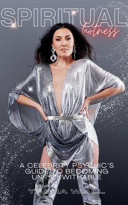 Spiritual Hotness: A Celebrity Psychic's Guide to Becoming Unf*ckwithable Cover Image