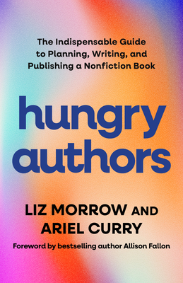 Hungry Authors: The Indispensable Guide to Planning, Creating, and