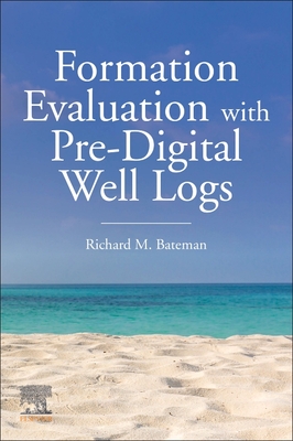 Formation Evaluation with Pre-Digital Well Logs By Richard M. Bateman Cover Image