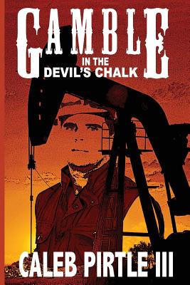 Gamble in the Devil's Chalk: The Battle for Oil in A Field of Broken Dreams By Caleb Pirtle III Cover Image
