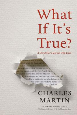 What If It's True?: A Storyteller's Journey with Jesus By Charles Martin Cover Image