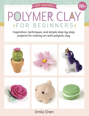 Polymer Clay for Beginners: Inspiration, techniques, and simple step-by-step projects for making art with polymer clay (Art Makers)