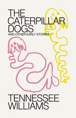 Caterpillar Dogs: and Other Early Stories By Tennessee Williams, Tom Mitchell (Editor) Cover Image