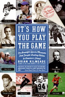 It's How You Play the Game: The Powerful Sports Moments That Taught Lasting Values to America's Finest Cover Image