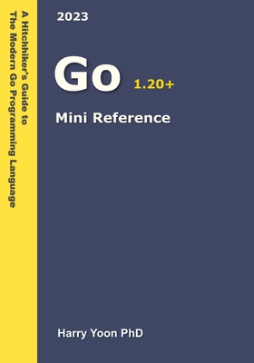 Go Mini Reference: A Quick Guide to the Go Programming Language for Busy Coders Cover Image